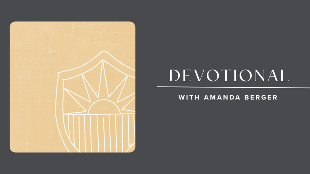 For The Lord God is a Sun & a Shield Devotional with Amanda Berger