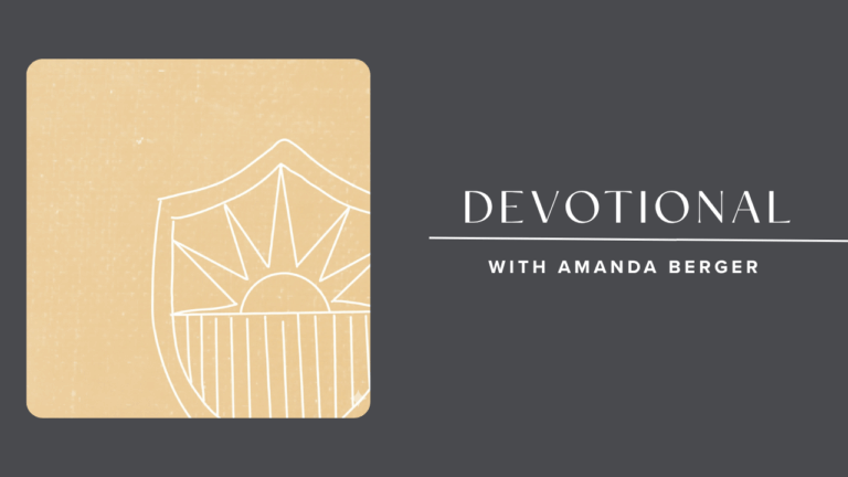 For The Lord God is a Sun & a Shield Devotional with Amanda Berger