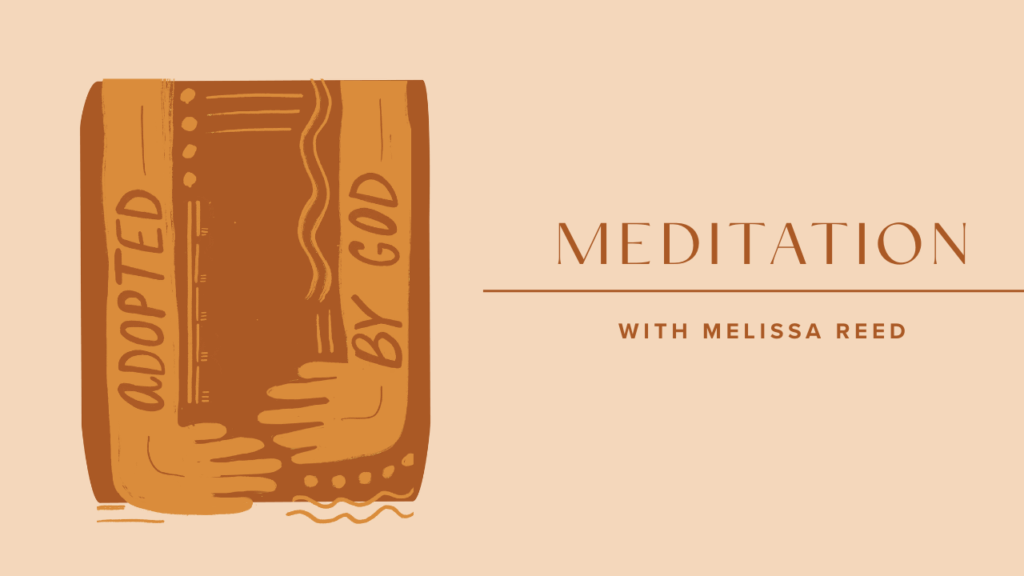 Adopted by God meditation with Melissa Reed